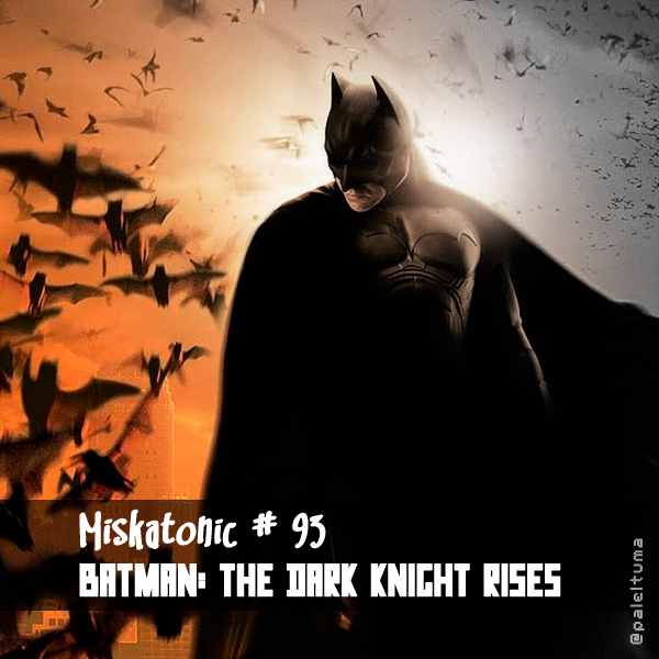 Miskatonic 93 - Batman The Dark Knight Rises episode artwork